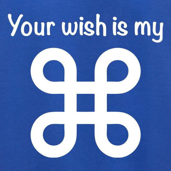 Your Wish Is My Command t shirt